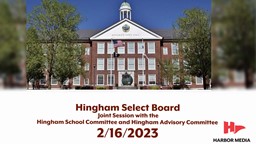Thumbnail image for Hingham Select Board: Joint Session with the Hingham School Committee and Hingham Advisory Committee 2/16/2023