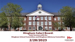 Thumbnail image for Hingham Select Board: Joint Session with the Hingham School Committee and Hingham Advisory Committee 2/28/2023