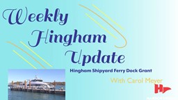 Thumbnail image for Hingham Shipyard Ferry Dock Grant | Weekly Hingham Update with Carol Meyer