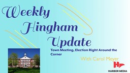 Thumbnail image for Town Meeting, Election Right Around the Corner | Weekly Hingham Update with Carol Meyer