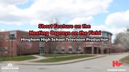 Thumbnail image for Short Feature on the Nesting Ospreys on the Field | Hingham High School Television Production Classes