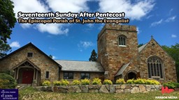 Thumbnail image for Seventeenth Sunday After Pentecost 2021 | The Episcopal Parish of St. John the Evangelist