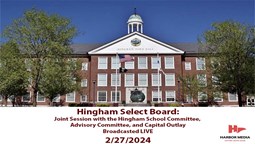 Navigate to Hingham Select Board: Joint Session with the Hingham School Committee and Hingham Advisory Committee 2/27/2024 - Broadcasted LIVE