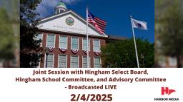 Navigate to Joint Session with Hingham Select Board, Hingham School Committee, and Advisory Committee 2/4/2025 - Broadcasted LIVE