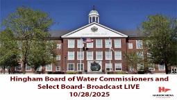 Navigate to Hingham Board of Water Commissioners and Hingham Select Board 10/28/2025 - Broadcasted LIVE