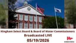 Navigate to Hingham Board of Water Commissioners and Select Board 05/19/2026 - Broadcasted LIVE
