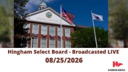 Navigate to Hingham Select Board 08/25/2026 - Broadcasted LIVE