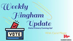 Thumbnail image for State Primary Coming Up! | Weekly Hingham Update with Carol Meyer