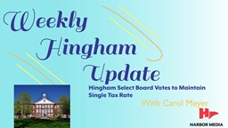 Thumbnail image for Hingham Select Board Votes to Maintain Single Tax Rate | Weekly Hingham Update with Carol Meyer